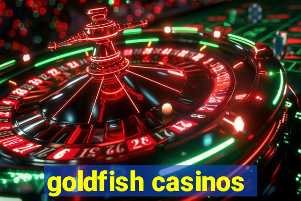 goldfish casinos